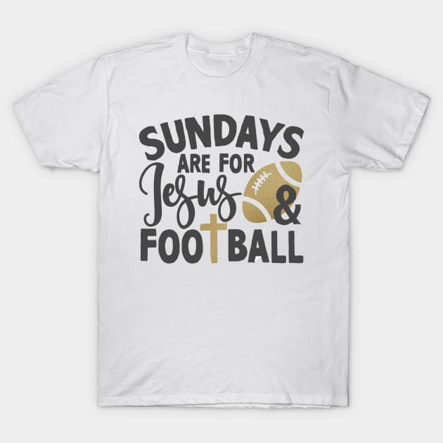 sundays are for jesus and football T-Shirt by JakeRhodes